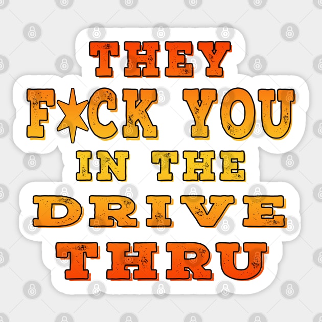 They F You In The Drive Thru Orange Sticker by Shawnsonart